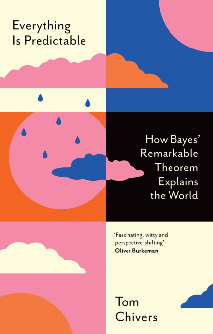 Everything Is Predictable: How Bayesian Statistics Explain Our World