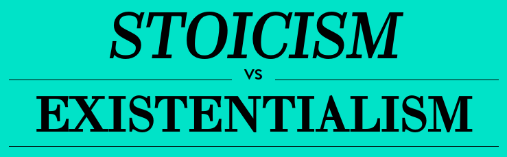 opinionate stoicism vs existentialism