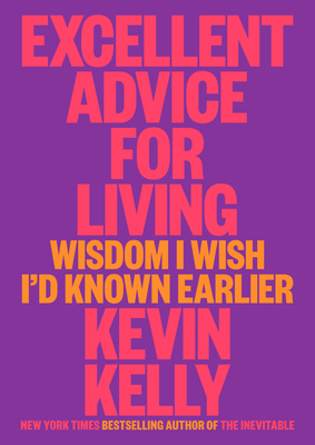 Kevin Kelly - Excellent Advice For Living
