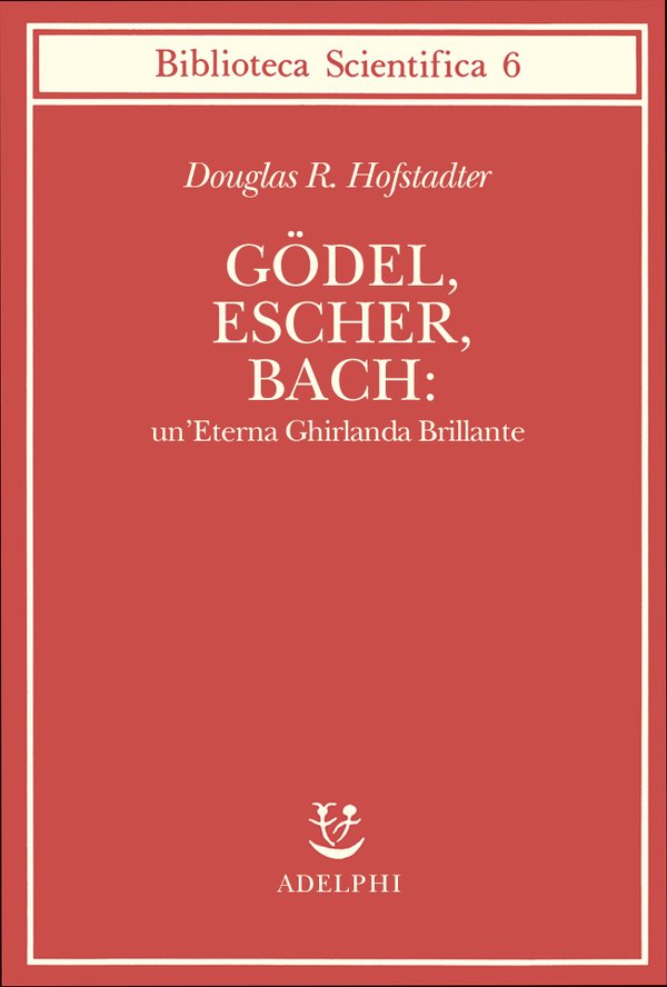 Douglas R. Hofstadter<br />
Gödel, Escher, Bach: un’Eterna Ghirlanda Brillante