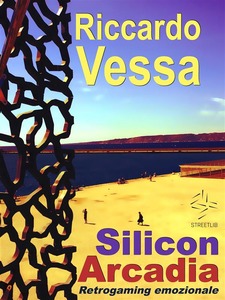 Silicon Arcadia di Riccardo Vessa